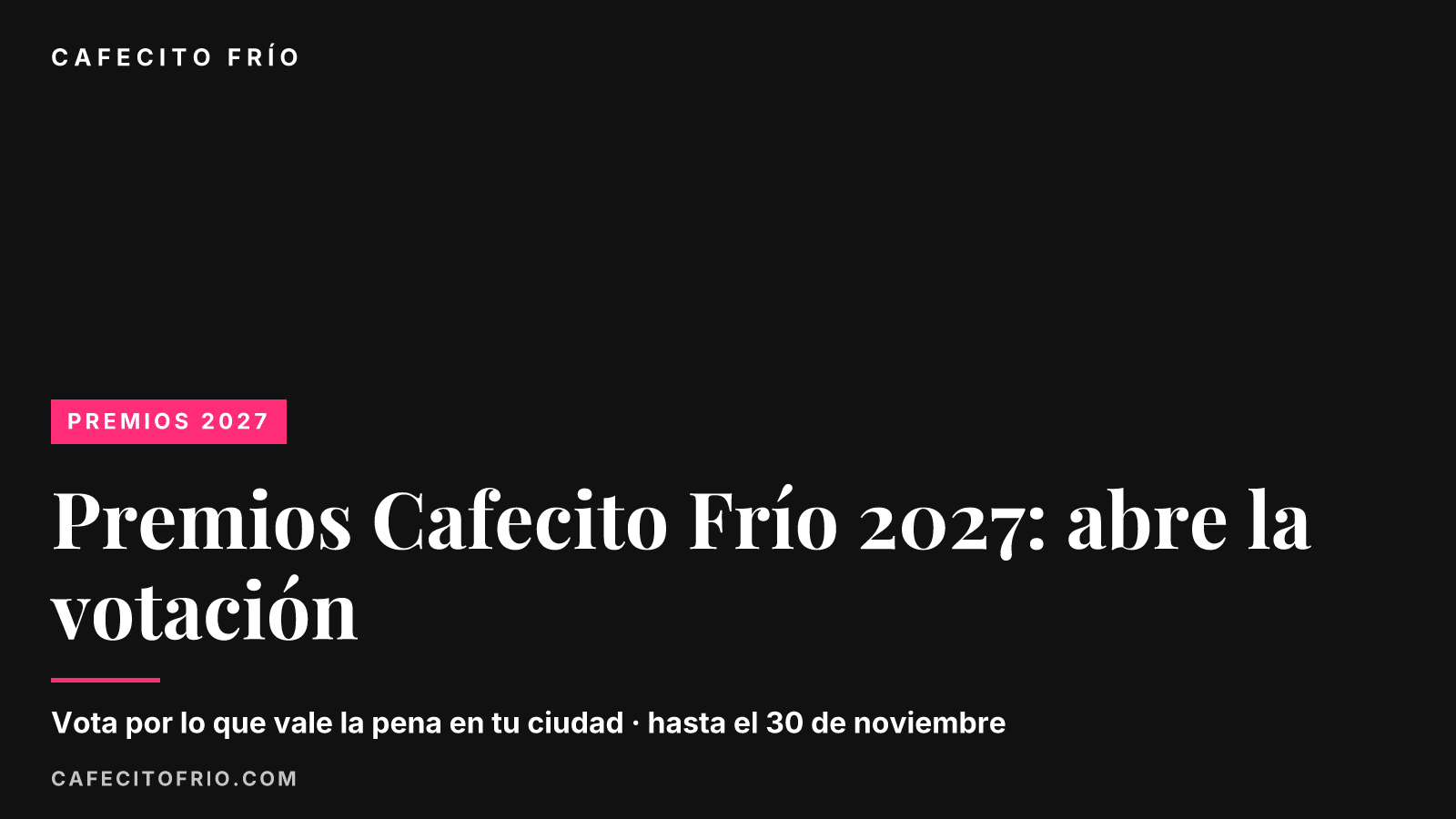 Premios Cafecito Frío 2027: abre la votación para elegir lo que vale la pena en México
